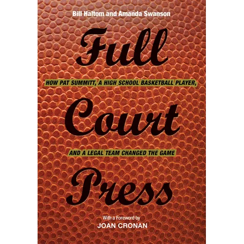 Full Court Press: How Pat Summitt, A High School Basketball Player, and a Legal Team Changed the Game