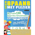 Leer Spaans Met Plezier - Voor Volwassenen: Gemakkelijk Tot Gevorderd - Bestudeer 100 Essentiële Onderwerpen Met Woordzoekers - Vol.1