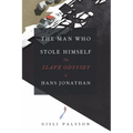 The Man Who Stole Himself: The Slave Odyssey of Hans Jonathan