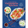 Recipes from My Vietnamese Kitchen: Authentic Food to Awaken the Senses & Feed the Soul