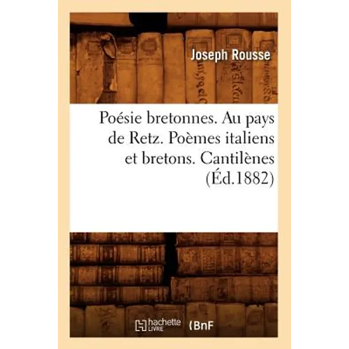 Poésie Bretonnes. Au Pays de Retz. Poèmes Italiens Et Bretons. Cantilènes (Éd.1882)