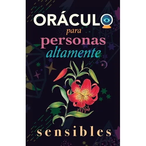 Oráculo para personas altamente sensibles: Toma las decisiones correctas gracias al don de tu Sensibilidad y el Poder del Cosmos. Basado en el I Ching