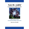 N.E.W. LIFE (Nutrition, Exercise, Wellness for LIFE): Biblical Support for Health and Freedom from Bondage to Food and Diets
