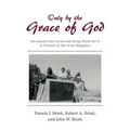 Only by the Grace of God: One Family's Story of Survival during World War II as Prisoners of War in the Philippines