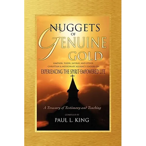 Nuggets of Genuine Gold: Experiencing the Spirit-Empowered Life -- A Treasury of Testimony and Teaching