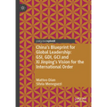 China's Blueprint for Global Leadership: Gsi, Gdi, Gci and XI Jinping's Vision for the International Order