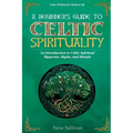 A Beginner's Guide to Celtic Spirituality: An Introduction to Celtic Spiritual Mysteries, Myths, and Rituals