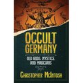 Occult Germany: Old Gods, Mystics, and Magicians