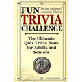 Fun Trivia Challenge: The Ultimate Quiz Trivia Book for Adults and Seniors: Test Your Knowledge and Have a Laugh!