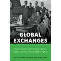 Global Exchanges: Scholarships and Transnational Circulations in the Modern World