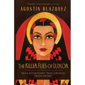 The Killer Flies of Luxor: Partial Autobiography. Travel Chronicles. Dreams. Fantasies.