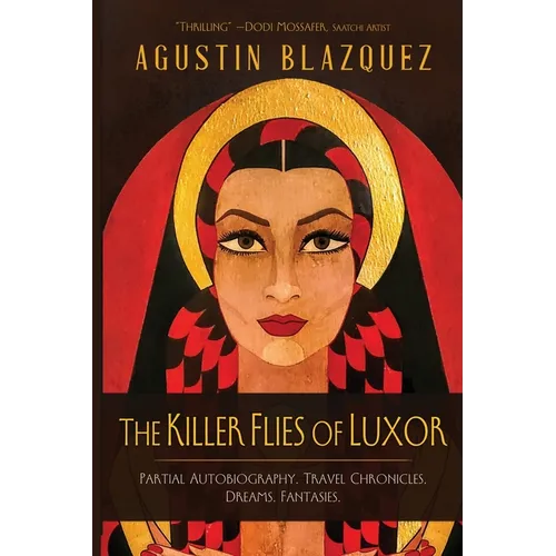 The Killer Flies of Luxor: Partial Autobiography. Travel Chronicles. Dreams. Fantasies.