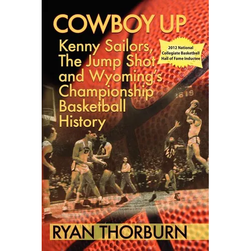 Cowboy Up: Kenny Sailors, the Jump Shot and Wyoming Basketball History