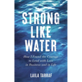 Strong Like Water: How I Found the Courage to Lead with Love in Business and in Life