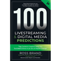 100 Livestreaming & Digital Media Predictions, Volume 4: Top Content Creators Help You Succeed in an Era of Rapid Change