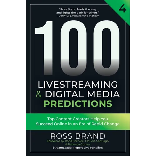 100 Livestreaming & Digital Media Predictions, Volume 4: Top Content Creators Help You Succeed in an Era of Rapid Change