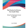 The Practice In Divorce, New South Wales: Being The Matrimonial Causes Act Of 1873 (1893)