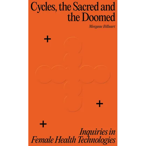 Cycles, the Sacred and the Doomed: Inquiries in Female Health Technologies