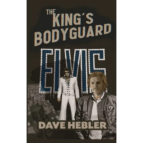 The King's Bodyguard - A Martial Arts Legend Meets the King of Rock 'n Roll (hardback)