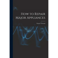 How to Repair Major Appliances