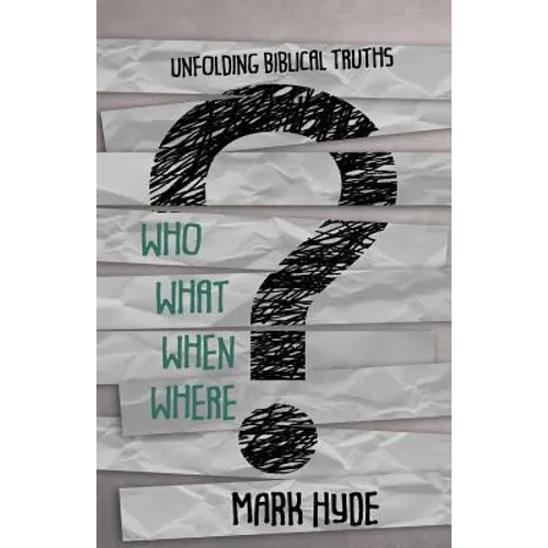 Who? What? When? Where?: Unfolding Biblical Truths