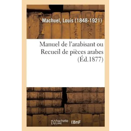 Manuel de l'Arabisant Ou Recueil de Pièces Arabes