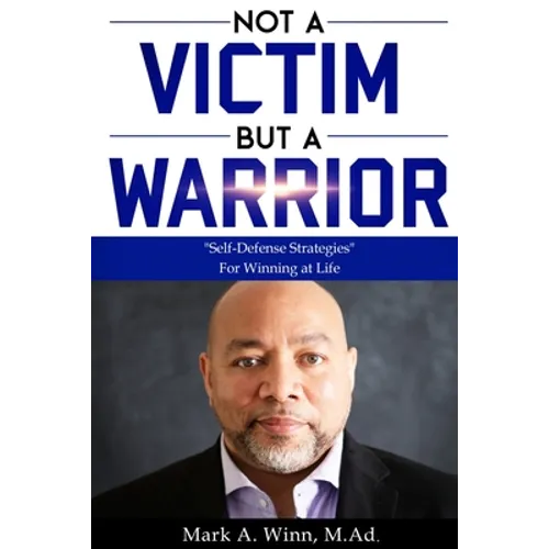 Not a Victim But a Warrior: "Self-Defense Strategies" For Winning at Life