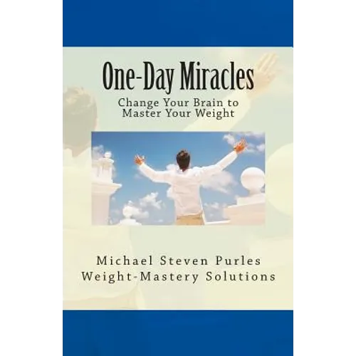 One-Day Miracles: Change Your Brain to Master Your Weight