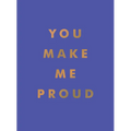 You Make Me Proud: Inspirational Quotes and Motivational Sayings to Celebrate Success and Perseverance