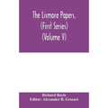 The Lismore papers, (First Series) Autobiographical notes, remembrances and diaries of Sir Richard Boyle, first and 'great' Earl of Cork (Volume V)