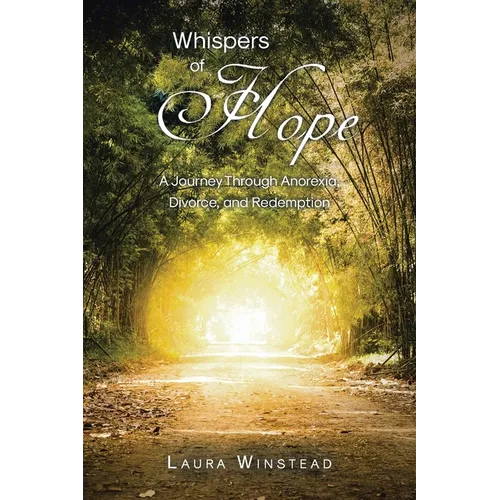 Whispers of Hope: A Journey Through Anorexia, Divorce, and Redemption
