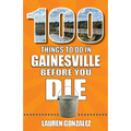 100 Things to Do in Gainesville Before You Die