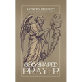 God-Shaped Prayer: A Theology and Practice of the Lord's Prayer
