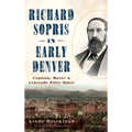Richard Sopris in Early Denver: Captain, Mayor & Colorado Fifty-Niner