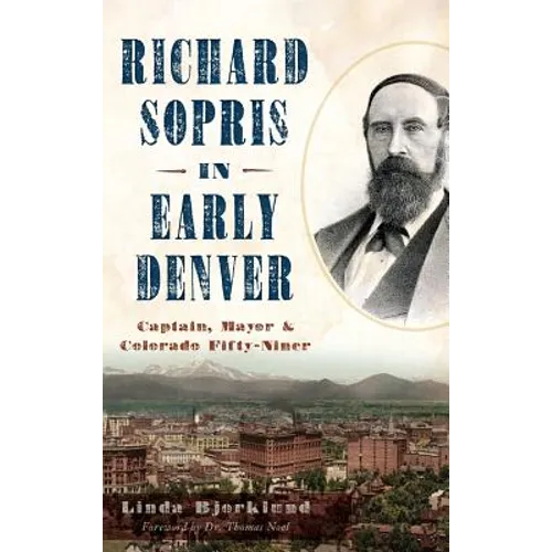 Richard Sopris in Early Denver: Captain, Mayor & Colorado Fifty-Niner
