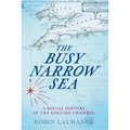 The Busy Narrow Sea: A Social History of the English Channel