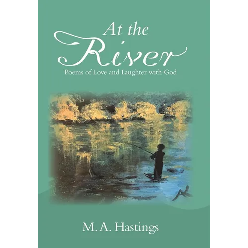 At the River: Poems of Love and Laughter with God