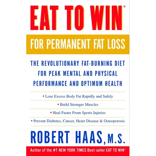 Eat to Win for Permanent Fat Loss: The Revolutionary Fat-Burning Diet for Peak Mental and Physical Performance and Optimum Health