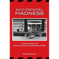 Accidental Madness: At The Intersection of Extreme Creativity and Entrepreneurship
