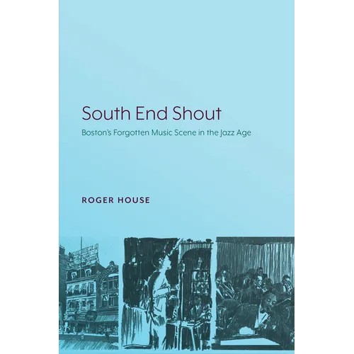 South End Shout: Boston's Forgotten Music Scene in the Jazz Age