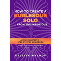 How to Create a Burlesque Solo ...From the Inside Out