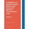 Compilation of Selected United States Coast Guard and Maritime Transportation Laws Vol 4