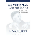 The Collected Works of H. Evan Runner, Vol. 1: The Christian and the World