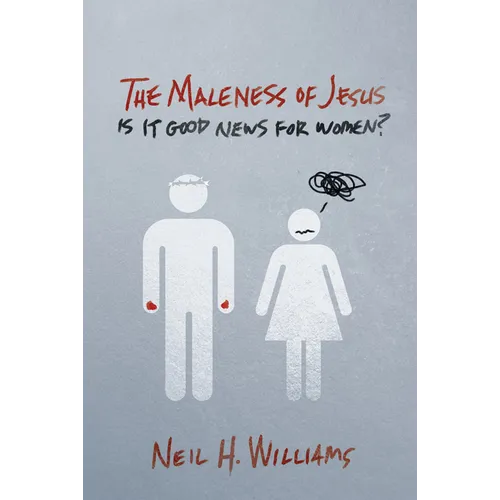 The Maleness of Jesus: Is It Good News for Women?