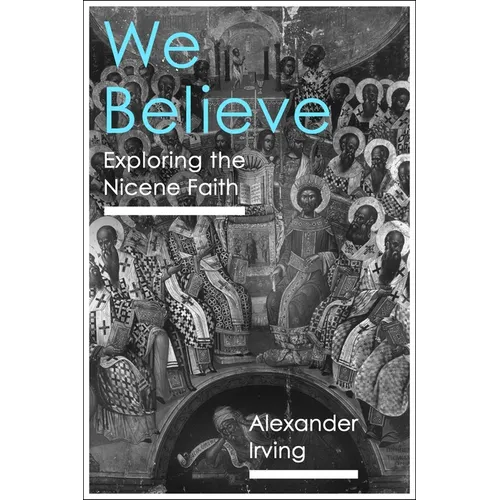 We Believe: Exploring the Nicene Faith