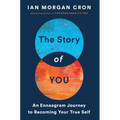 The Story of You: An Enneagram Journey to Becoming Your True Self