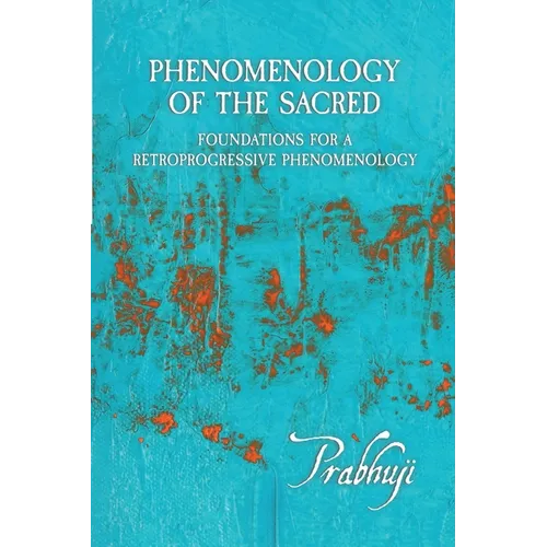 Phenomenology of the Sacred: Foundations for a Retroprogressive Phenomenology