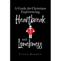 A Guide for Christians Experiencing Heartbreak and Loneliness