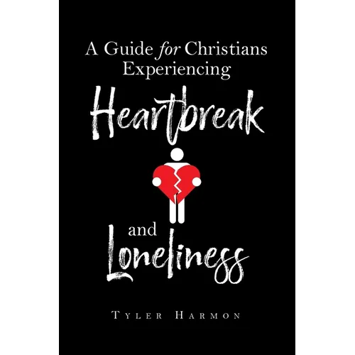 A Guide for Christians Experiencing Heartbreak and Loneliness