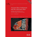 Ancient Maya Settlement and the Alacranes Bajo: Landscape and Communities in the Three Rivers Region, Northwestern Belize